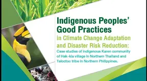Indigenous Peoples’ Good Practices in Climate Change Adaptation and Disaster Risk Reduction: Case studies of indigenous Karen community of Hak-kia village in Northern Thailand and Taloctoc tribe in Northern Philippines.