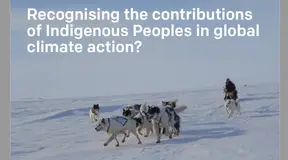 Recognising the contributions of Indigenous Peoples in global climate action?