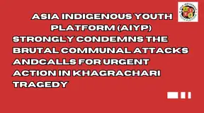 Asia Indigenous Youth Platform (AIYP) Strongly Condemns the Brutal Communal Attacks and Calls for Urgent Action in Khagrachari Tragedy