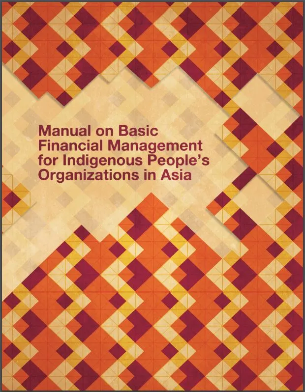 Manual on Basic Financial Management for Indigenous Peoples’ Organizations in Asia