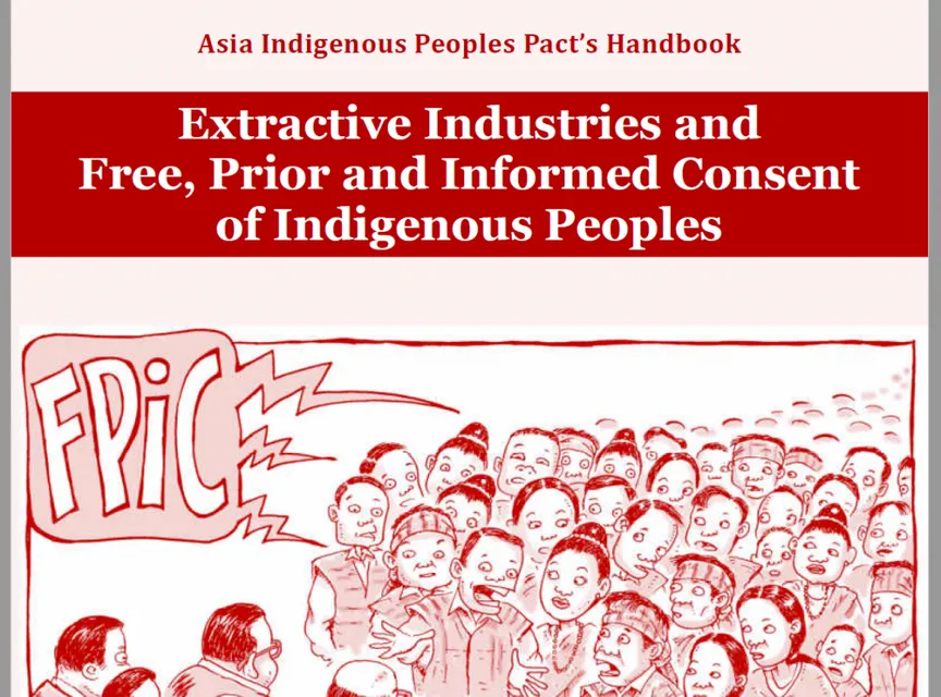 Asia Indigenous Peoples Pact (AIPP)’s Handbook: Extractive Industries and Free, Prior and Informed Consent of Indigenous